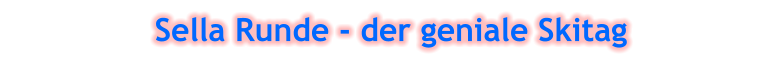 Sella Runde - der geniale Skitag